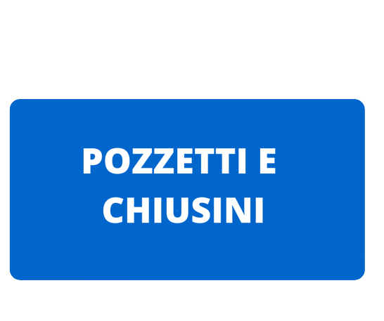 POZZETTI E CHIUSINI