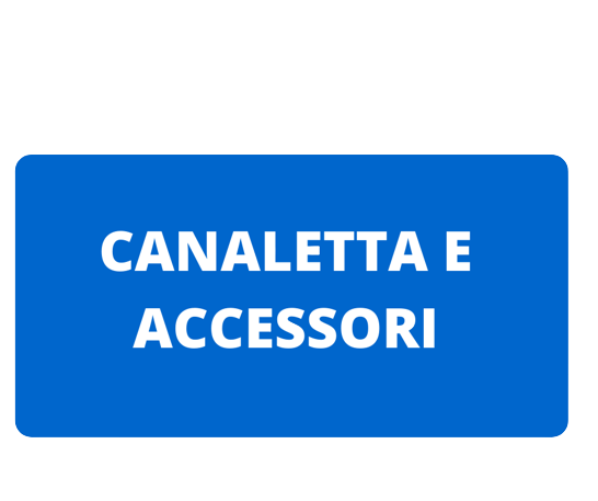 CANALETTA E ACCESSORI